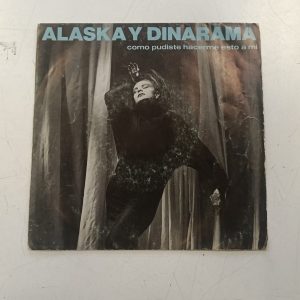 VINILO 7" ALASKA Y DINARAMA - COMO PUDISTE HACERME ESTO A MI